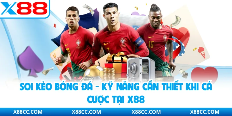 Soi Kèo Bóng Đá - Kỹ Năng Cần Thiết Khi Cá Cược Tại X88 1 Soi Kèo Bóng Đá - Kỹ Năng Cần Thiết Khi Cá Cược Tại X88