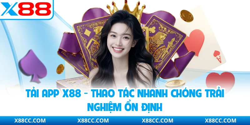 Tải App X88 - Thao Tác Nhanh Chóng Trải Nghiệm Ổn Định 1 Tải App X88 - Thao Tác Nhanh Chóng Trải Nghiệm Ổn Định