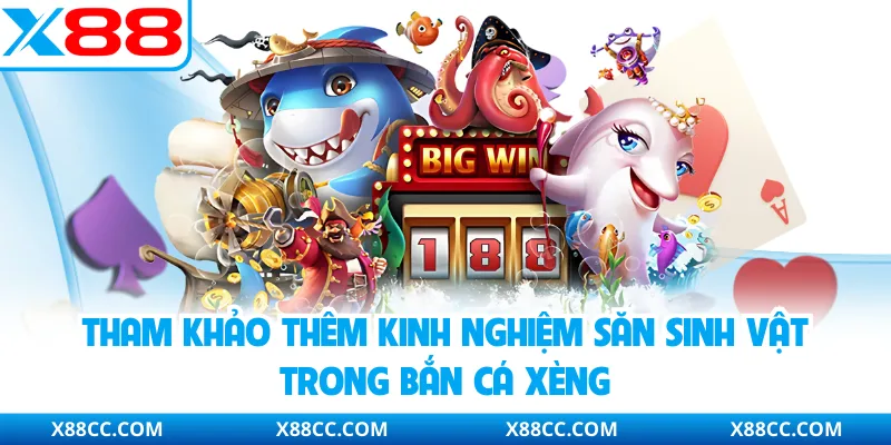 Bắn Cá Xèng - Tựa Game Đổi Thưởng Hấp Dẫn Top 1 X88 4 Tham khảo thêm kinh nghiệm săn sinh vật trong bắn cá xèng